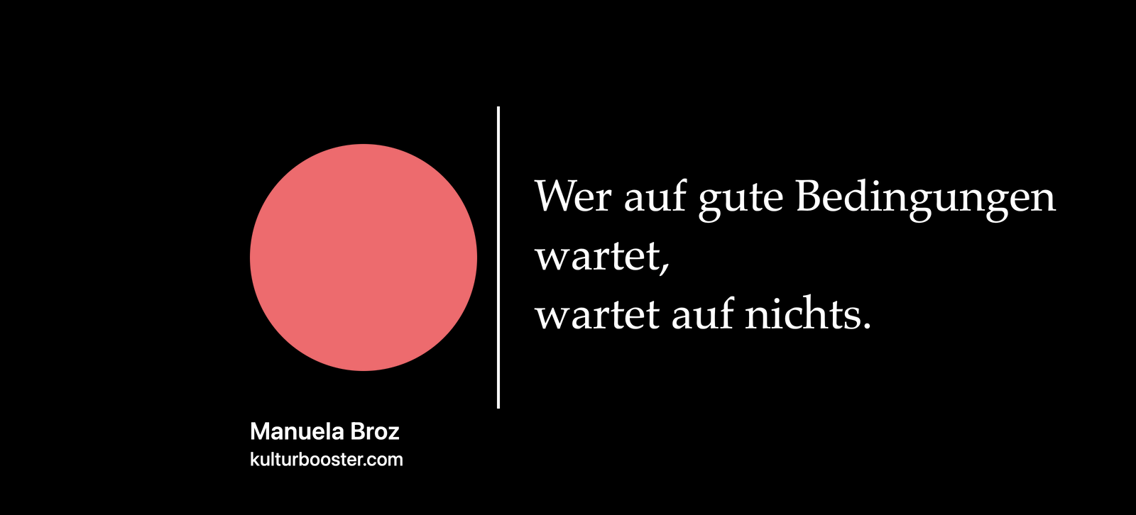 Wer auf gute Bedingungen wartet, wartet auf nichts